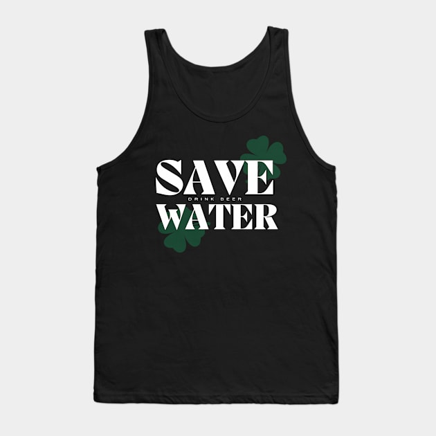 Save Water Drink Beer - St. Patricks Day Tank Top by Castle Rock Shop